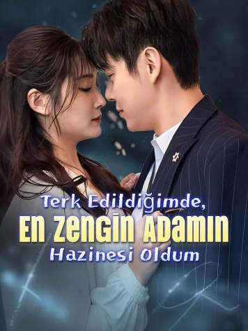 Terk Edildiğimde, En Zengin Adamın Hazinesi Oldum.