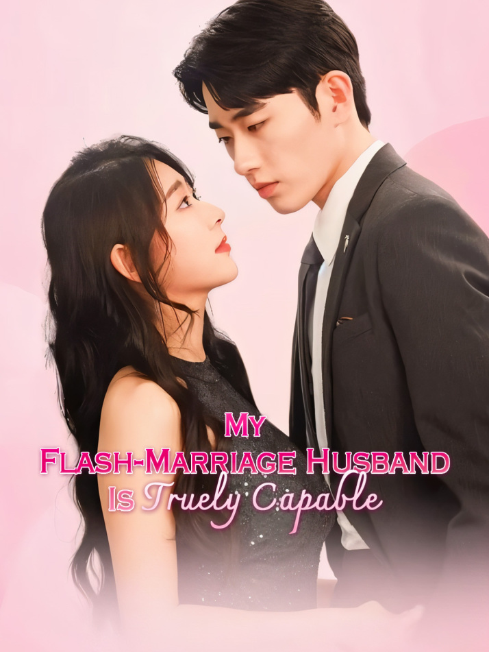 My Flash-Marriage Husband Is Truely Capable
