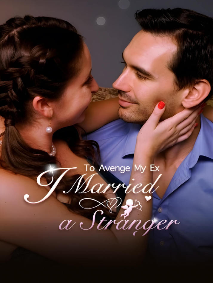 To Avenge My Ex, I Married a Stranger