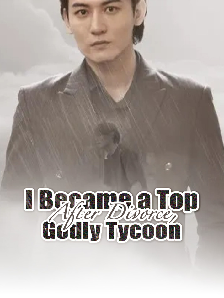 After Divorce, I Became a Top Godly Tycoon